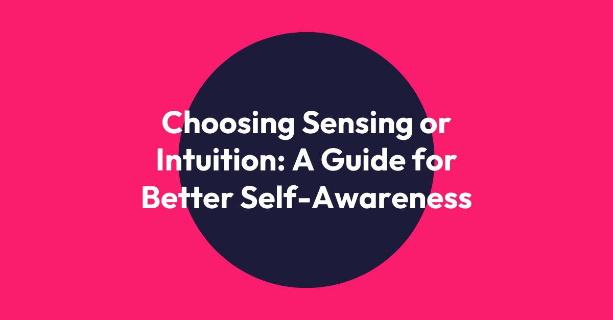 Choosing Sensing or Intuition A Guide for Better SelfAwareness